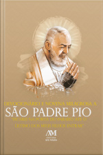 Devocionário E Novena Milagrosa A São Padre Pio: Ficarei Na Porta Do Paraíso Até O Último Dos Meus Filhos Entrar