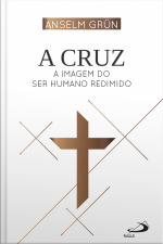 A Cruz: A Imagem Do Ser Humano Redimido