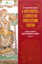 A Arte Poética A Serviço Do Proselitismo Cristão: Relendo Os Poemas De Aurélio Prudêncio Clemente (séculos Iv/v)