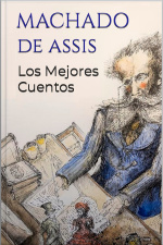 Machado De Assis: Los Mejores Cuentos