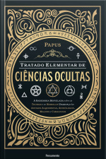 Tratado Elementar De Ciências Ocultas: A Sabedoria Desvelada Sobre As Teorias E Os Símbolos Usados Pelos Antigos Alquimistas, Astrólogos, Maçons E Cabalistas