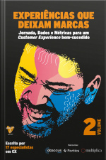 Experiências Que Deixam Marcas: Jornada, Dados E Métricas Para Um Customer Experience Bem Sucedido