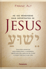 As 100 Mensagens Mais Importantes De Jesus