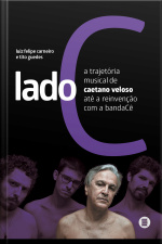 Lado C: A Trajetória Musical De Caetano Veloso Até A Reinvenção Com A Bandacê