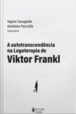 A Autotranscendência Na Logoterapia De Viktor Frankl