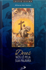 Deus Nos Lê Pela Sua Palavra: Lectio Divina Para A Quaresma E Páscoa