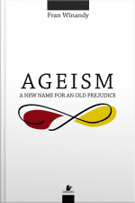 Ageism: A New Name For An Old Prejudice