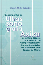 Desempenho Da Ultrassonografia Axilar Com Core Biópsia Na Avaliação Do Comprometimento Metastático Axilar Em Pacientes Com Câncer De Mama