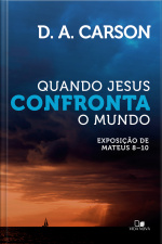 Quando Jesus Confronta O Mundo: Exposição De Mateus 8—10