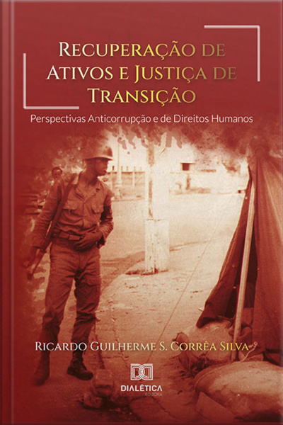 Recuperação De Ativos E Justiça De Transição: Perspectivas Anticorrupção E De Direitos Humanos