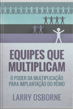Equipes Que Multiplicam: O Poder Da Multiplicação Para Implantação Do Reino
