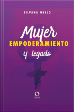 Mujer, Empoderamiento Y Legado