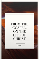 From The Gospels, On The Life Of Christ