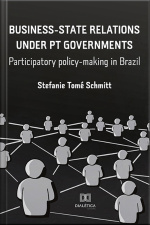 Business-state Relations Under Pt Governments: Participatory Policy-making In Brazil