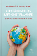 A Proteção Aos Direitos Humanos Dos Trabalhadores: Parâmetros Constitucionais E Internacionais
