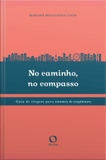 No Caminho, No Compasso: Guia De Viagem Para Amantes Da Arquitetura