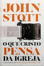 O Que Cristo Pensa Da Igreja: A Mensagem Das Sete Cartas De Apocalipse