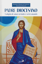 Padre Diocesano: A Alegria De Amar Servindo E Servir Amando