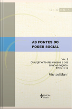 As Fontes Do Poder Social - Vol. 2: O Surgimento Das Classes E Dos Estados-nações, 1760-1914