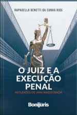 O Juiz E A Execução Penal: Reflexões De Uma Magistrada