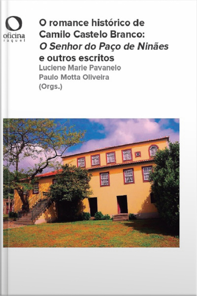 O Romance Histórico De Camilo Castelo Branco: O Senhor Do Paço De Niñaes E Outros Escritos