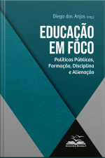 Educação Em Foco: Políticas Públicas, Formação, Disciplina E Alienação