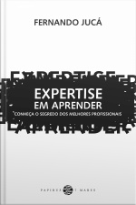 Expertise Em Aprender: Conheça O Segredo Dos Melhores Profissionais