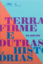 Terra Firme E Outras Histórias