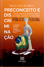 Preconceito E Discriminação Contra Pessoas Com Deficiência No Poder Judiciário E No Ministério Público Federal:: A Realidade Brasileira Com As bênçãos Dos Ministros Do Stf