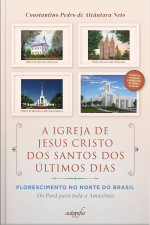 A Igreja de Jesus Cristo dos Santos dos Últimos Dias — Florescimento no Norte do Brasil: do Pará para toda a Amazônia