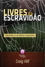 Livres Da Escravidão: Libertando-se De Hábitos Compulsivos