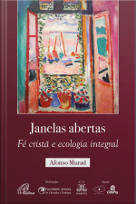 Janelas Abertas: Fé Cristã E Ecologia Integral