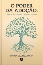 O Poder Da Adoção: Amor Ágape Colorindo A Vida
