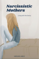 Narcissistic Mothers: Living With The Enemy