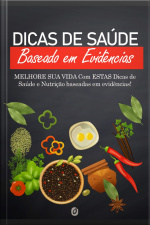 Dicas De Saúde Baseado Em Evidências: Melhore Sua Vida Com Estas Dicas De Saúde E Nutrição Baseadas Em Evidências!