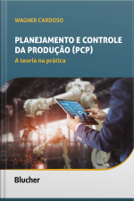 Planejamento E Controle Da Produção (pcp): A Teoria Na Prática