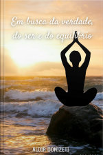 Em Busca Do Ser, Da Verdade E Do Equilíbrio: A Busca Do Mundo Interior A Vida Nunca Morre Conheça O Outro Lado Da Vida