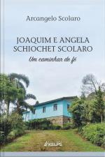 Joaquim E Angela Schiochet Scolaro: Um Caminhar De Fé