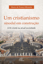 Um Cristianismo Sinodal Em Construção: A Fé Cristã Na Atual Sociedade