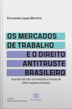 Os Mercados De Trabalho E O Direito Antitruste Brasileiro: Acordos De Não Contratação E Trocas De Informações Sensíveis