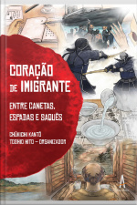 CORAÇÃO DE IMIGRANTE- ENTRE CANETAS, ESPADAS E SAQUÊS