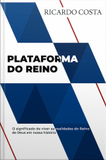 Plataforma Do Reino: O Significado De Viver As Realidades Do Reino De Deus Em Nossa História