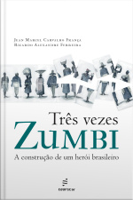 Três Vezes Zumbi: A Construção De Um Herói Brasileiro