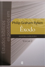 Estudos Bíblicos Expositivos Em Êxodo - Vol. 2