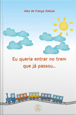 Eu Queria Entrar No Trem Que Já Passou...