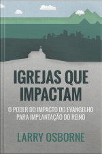 Igrejas Que Impactam: O Poder Do Impacto Do Evangelho Para Implantação Do Reino