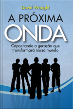 A Próxima Onda: Capacitando A Geração Que Transformará Nosso Mundo