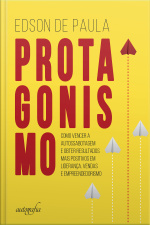 Protagonismo: como vencer a autossabotagem e obter resultados mais positivos em liderança, vendas e empreendedorismo