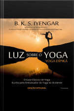 Luz Sobre O Yoga: O Guia Clássico De Yoga