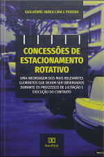 Concessões De Estacionamento Rotativo: Uma Abordagem Dos Mais Relevantes Elementos Que Devem Ser Observados Durante Os Processos De Licitação E Execução Do Contrato